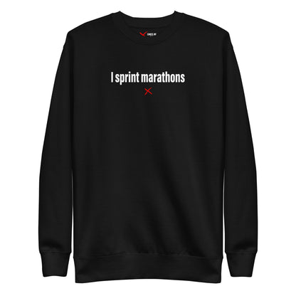 I sprint marathons - Sweatshirt