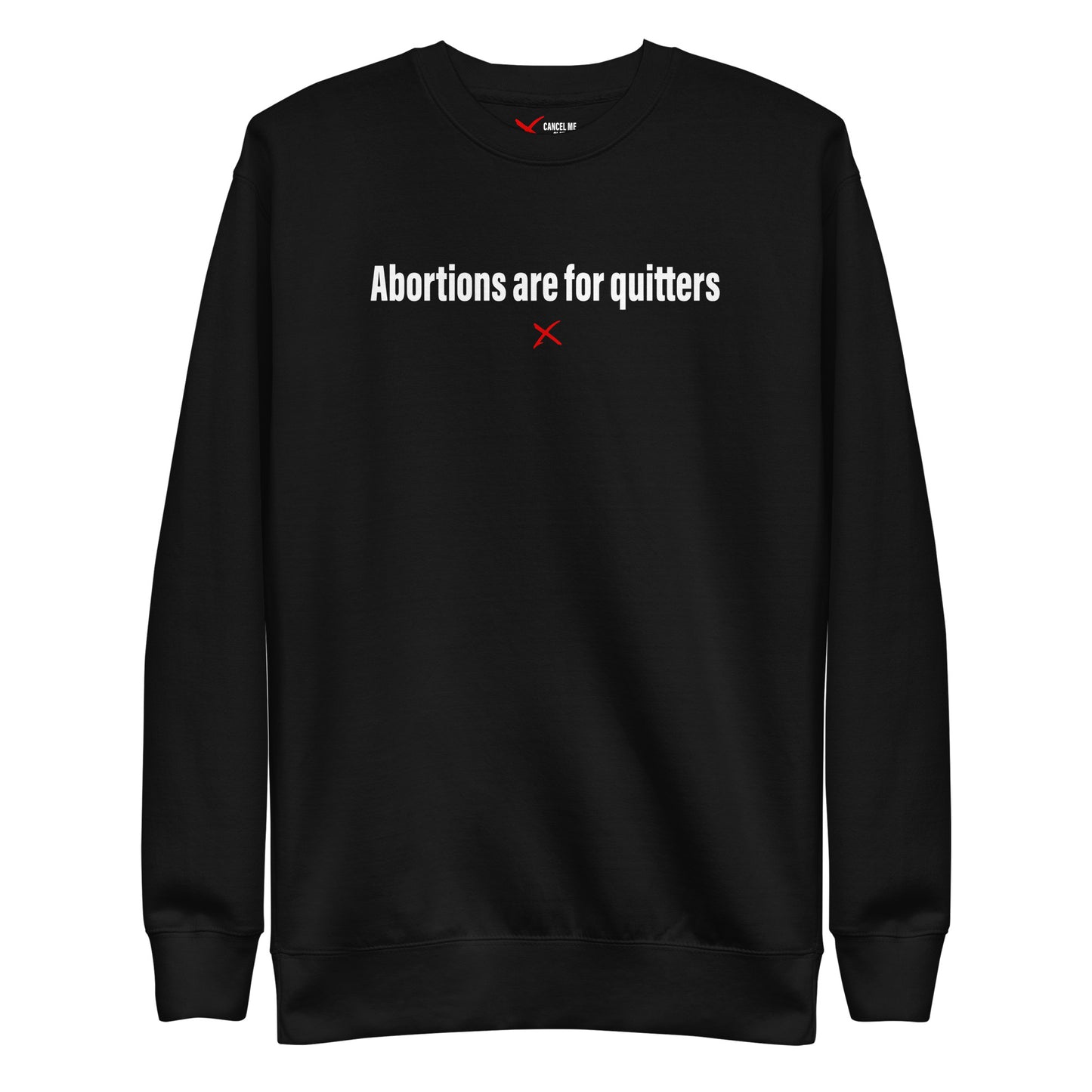 Abortions are for quitters - Sweatshirt