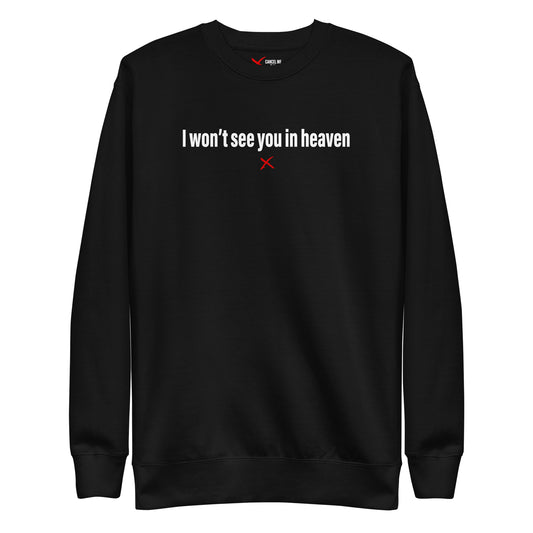 I won't see you in heaven - Sweatshirt