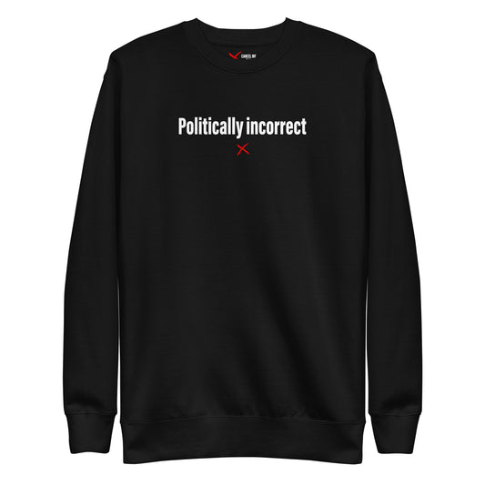 Politically incorrect - Sweatshirt