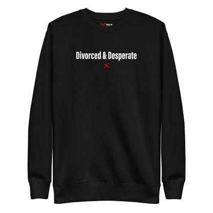 Divorced & Desperate - Sweatshirt