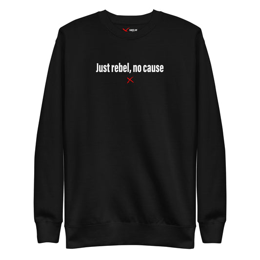 Just rebel, no cause - Sweatshirt