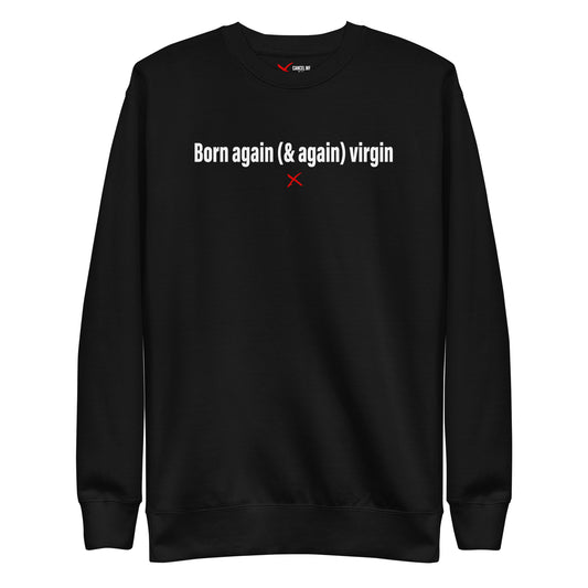 Born again (& again) virgin - Sweatshirt