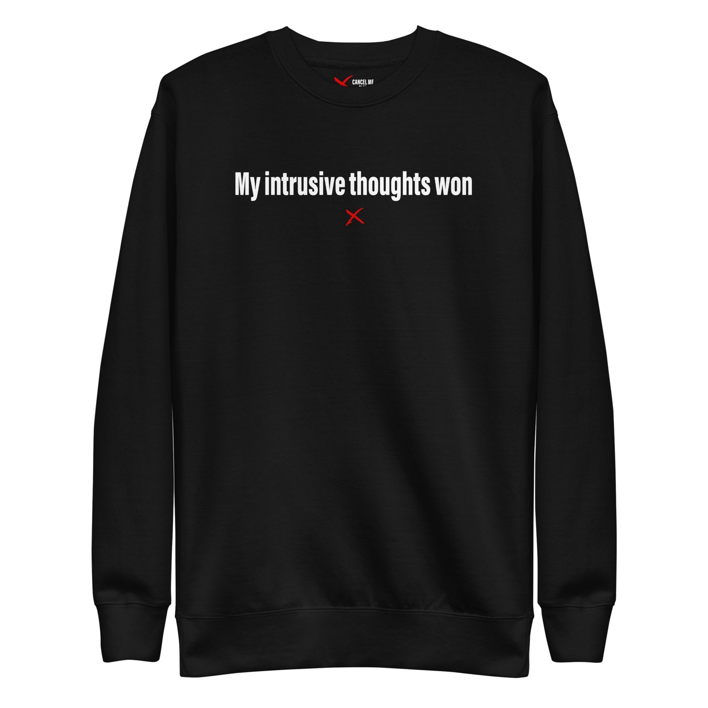 My intrusive thoughts won - Sweatshirt