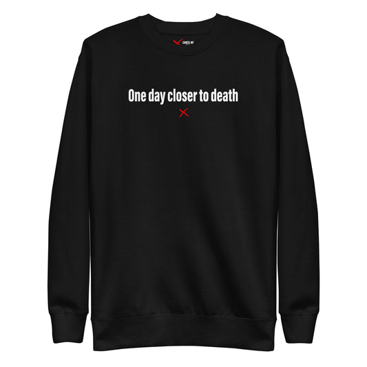 One day closer to death - Sweatshirt