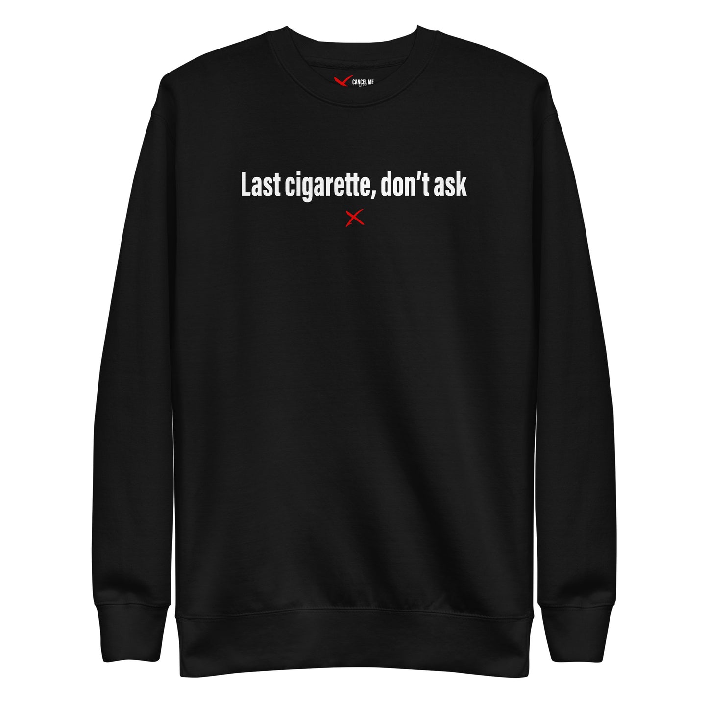 Last cigarette, don't ask - Sweatshirt