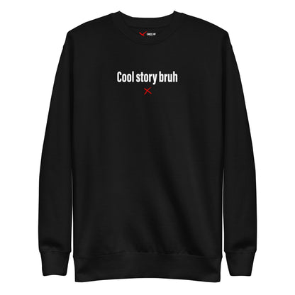 Cool story bruh - Sweatshirt