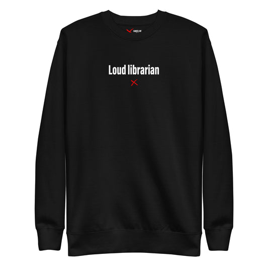 Loud librarian - Sweatshirt