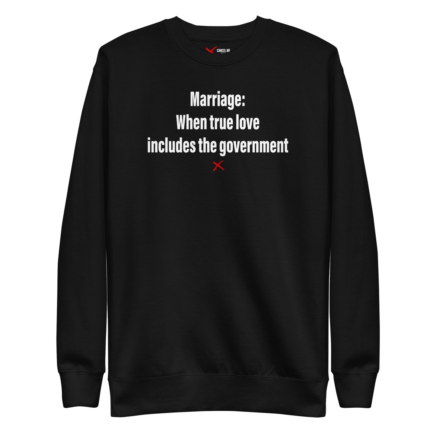 Marriage: When true love includes the government - Sweatshirt