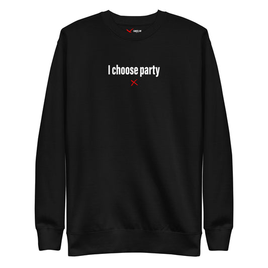 I choose party - Sweatshirt