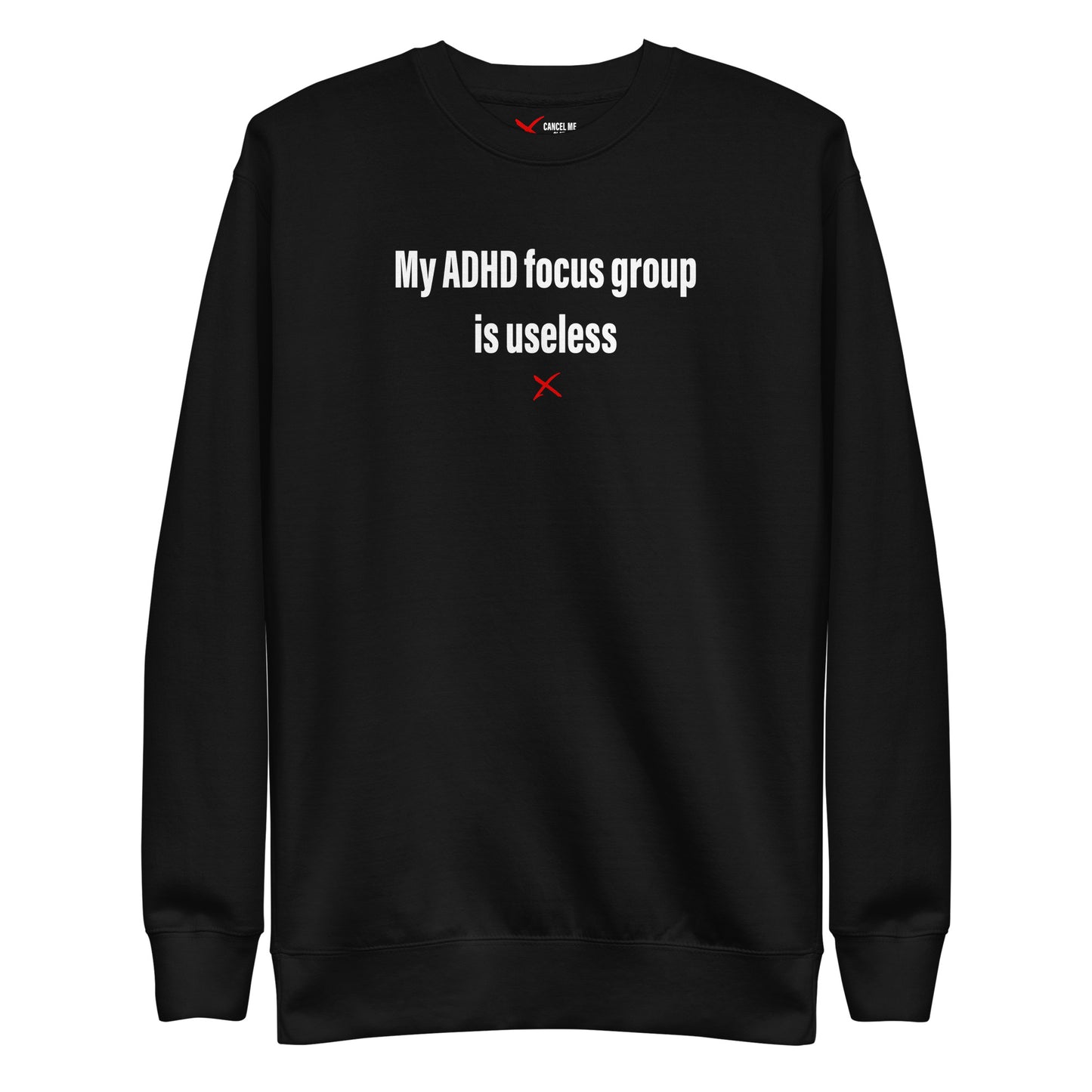 My ADHD focus group is useless - Sweatshirt