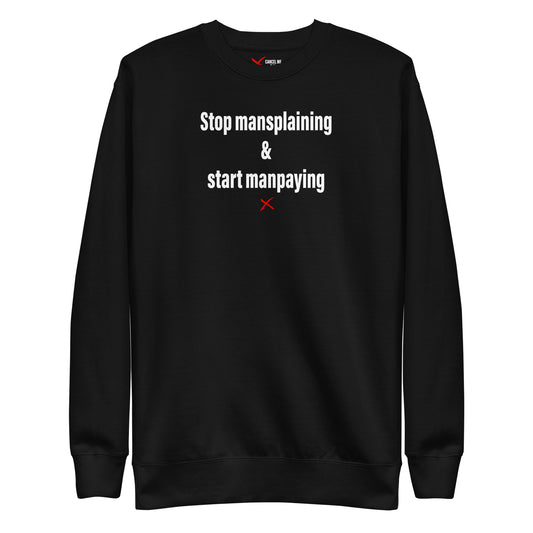 Stop mansplaining & start manpaying - Sweatshirt