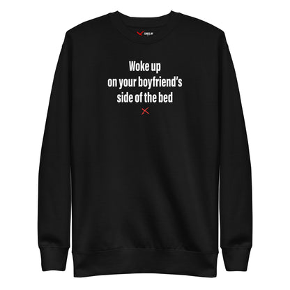 Woke up on your boyfriend's side of the bed - Sweatshirt