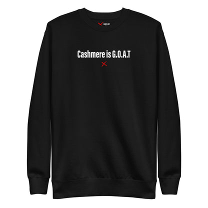 Cashmere is G.O.A.T - Sweatshirt