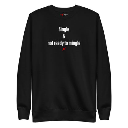 Single & not ready to mingle - Sweatshirt