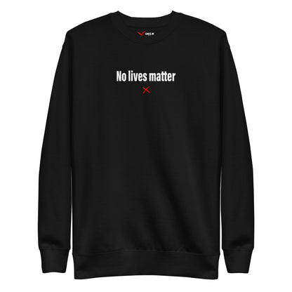 No lives matter - Sweatshirt