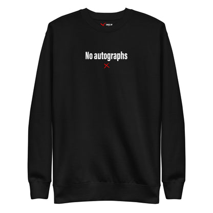 No autographs - Sweatshirt