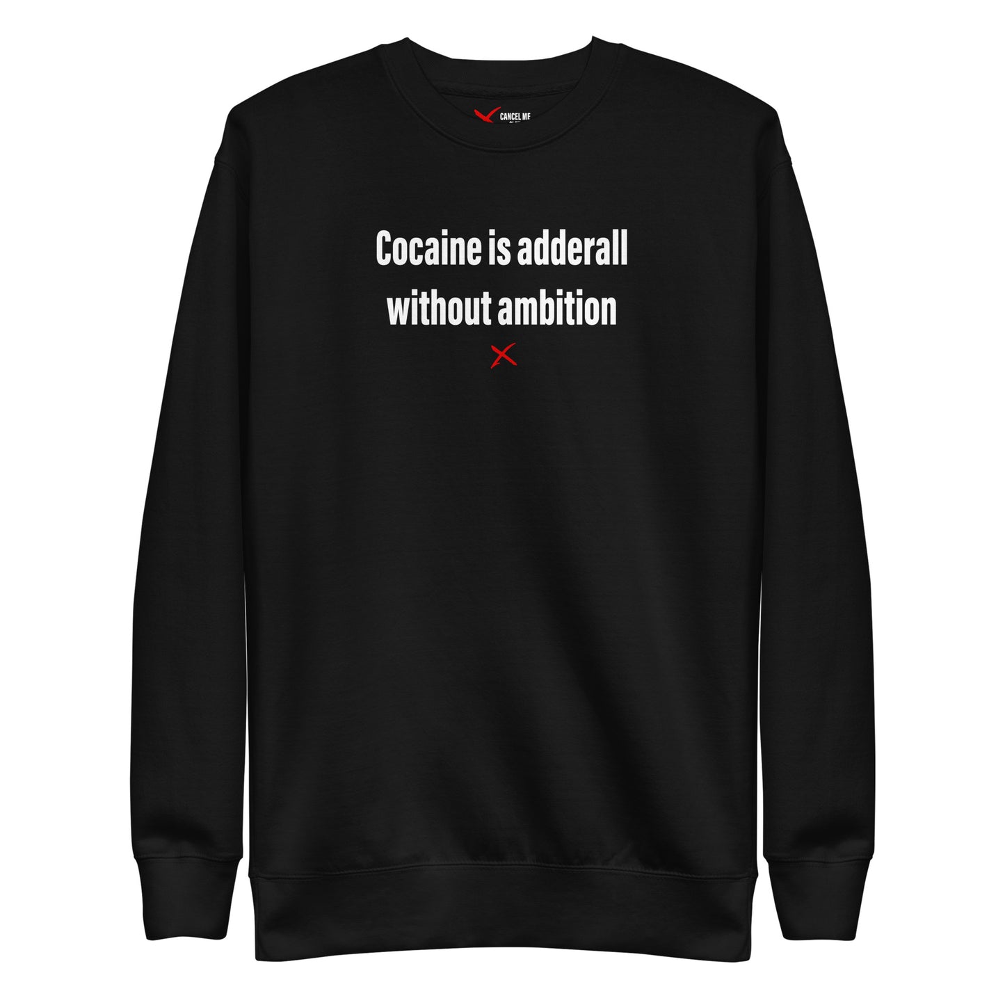 Cocaine is adderall without ambition - Sweatshirt