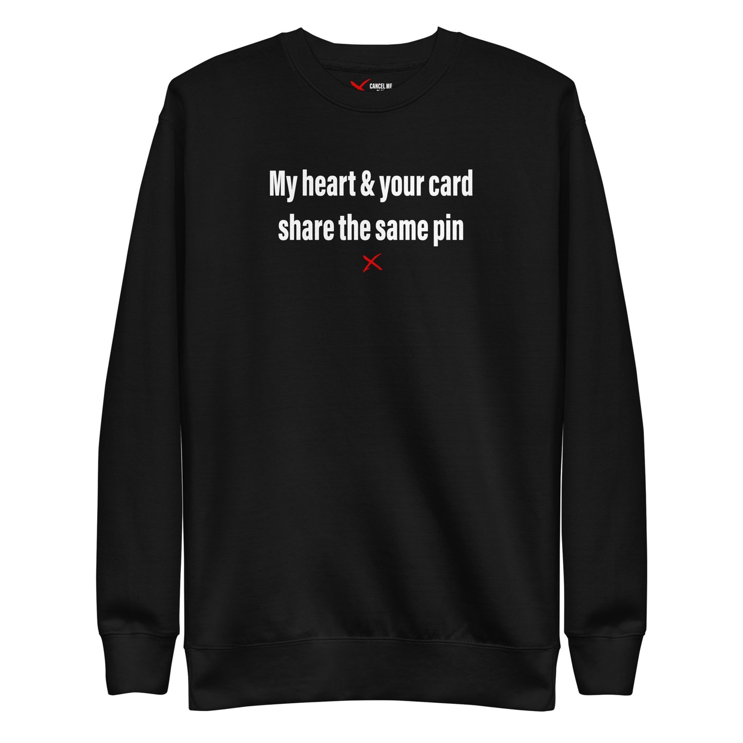 My heart & your card share the same pin - Sweatshirt