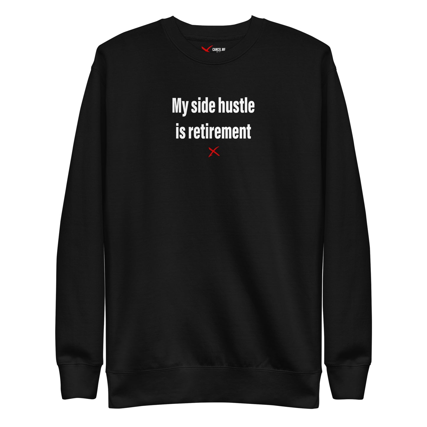 My side hustle is retirement - Sweatshirt