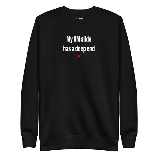 My DM slide has a deep end - Sweatshirt