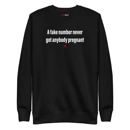 A fake number never got anybody pregnant - Sweatshirt