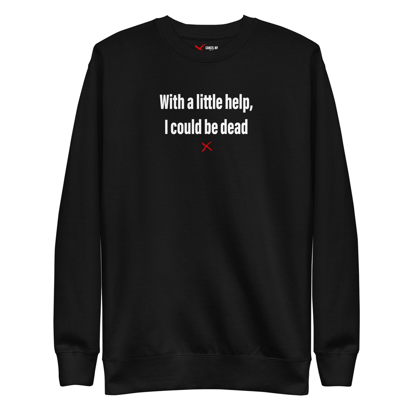 With a little help, I could be dead - Sweatshirt