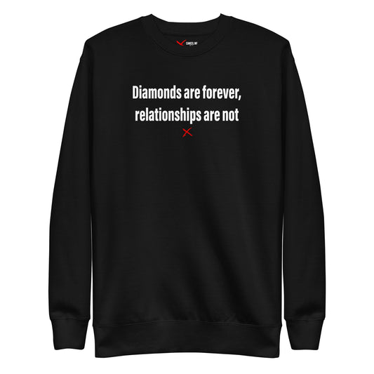 Diamonds are forever, relationships are not - Sweatshirt