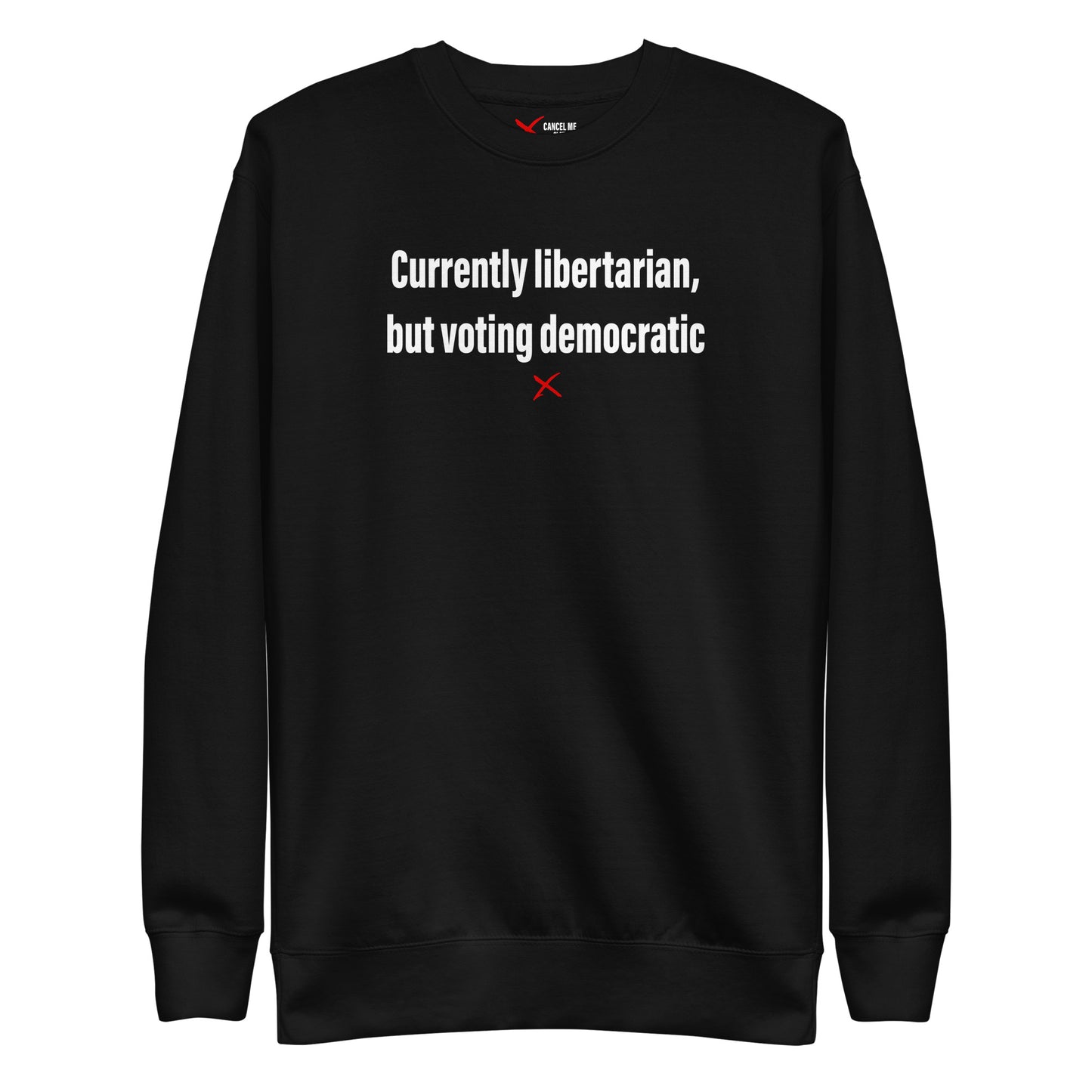 Currently libertarian, but voting democratic - Sweatshirt