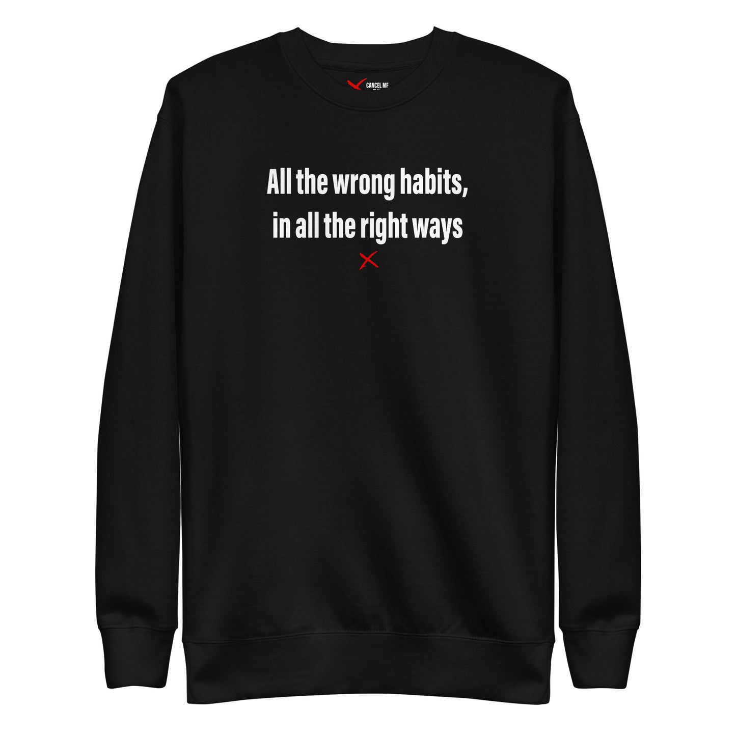 All the wrong habits, in all the right ways - Sweatshirt