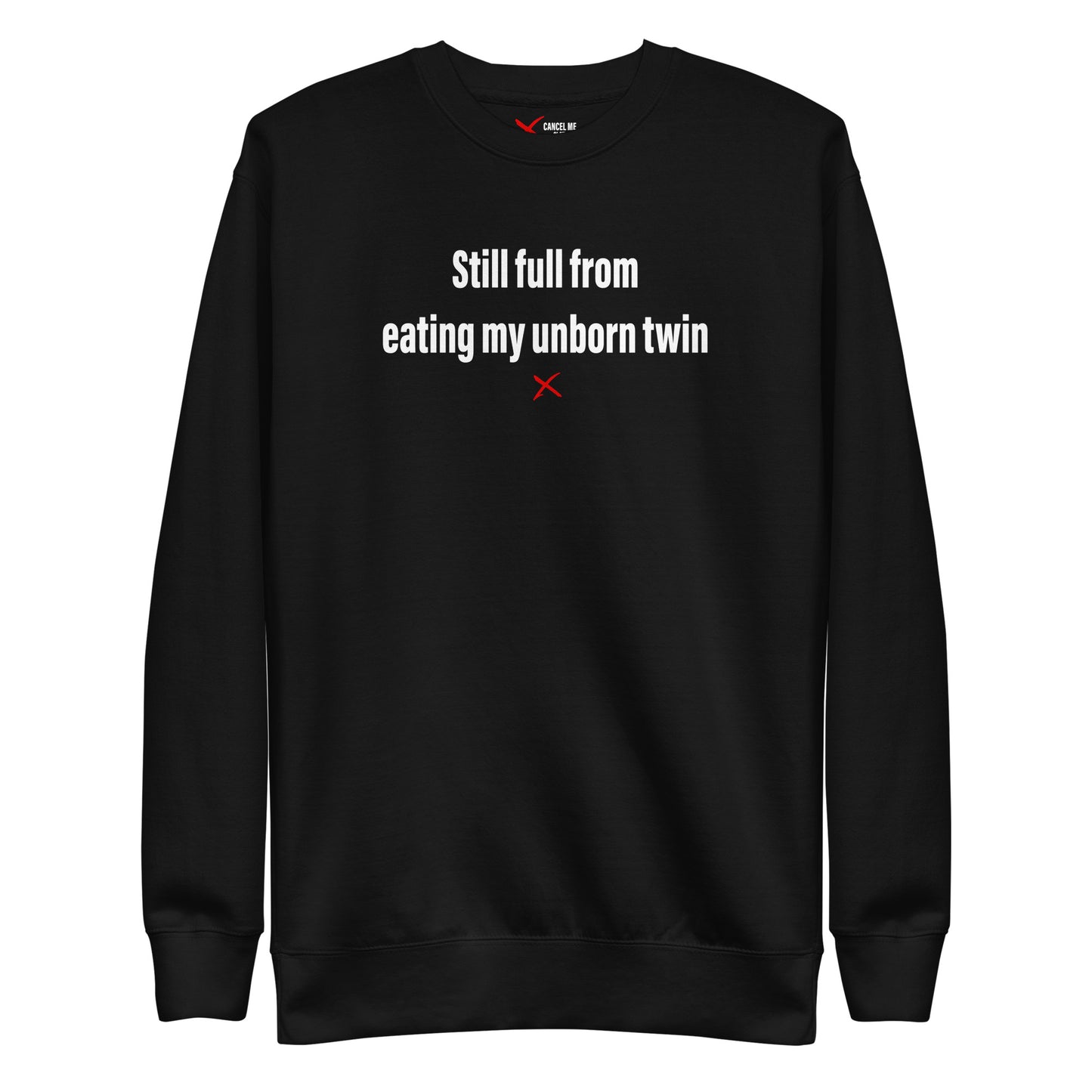 Still full from eating my unborn twin - Sweatshirt