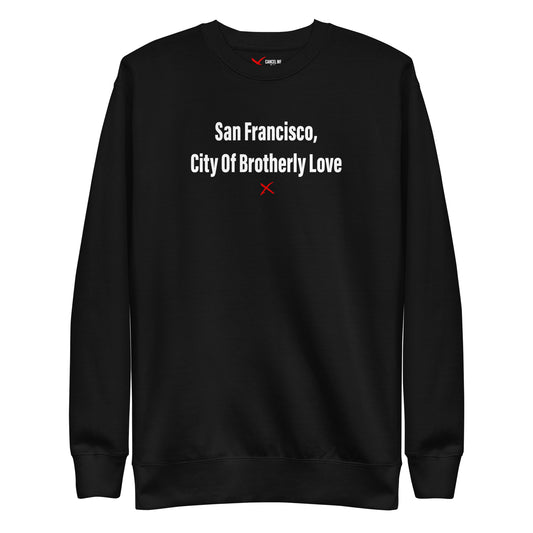 San Francisco, City Of Brotherly Love - Sweatshirt