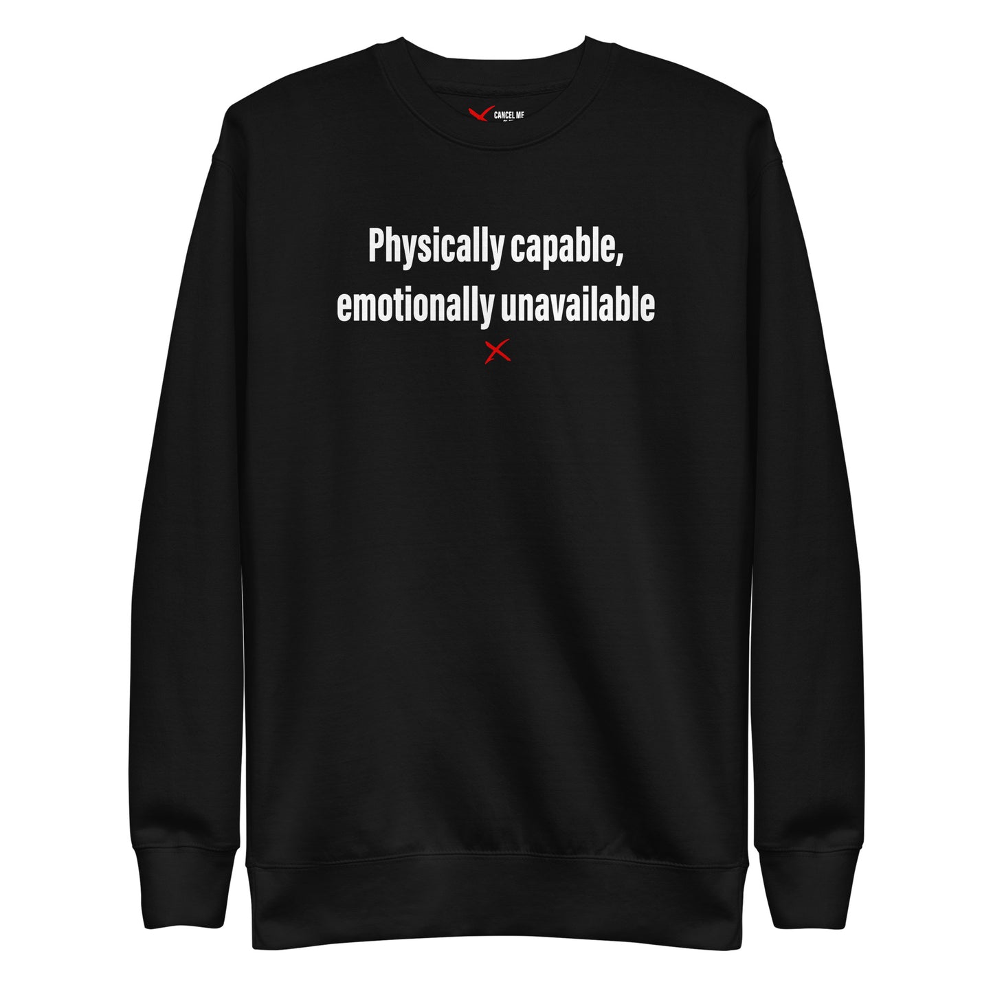 Physically capable, emotionally unavailable - Sweatshirt