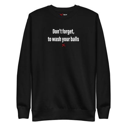 Don't forget, to wash your balls - Sweatshirt
