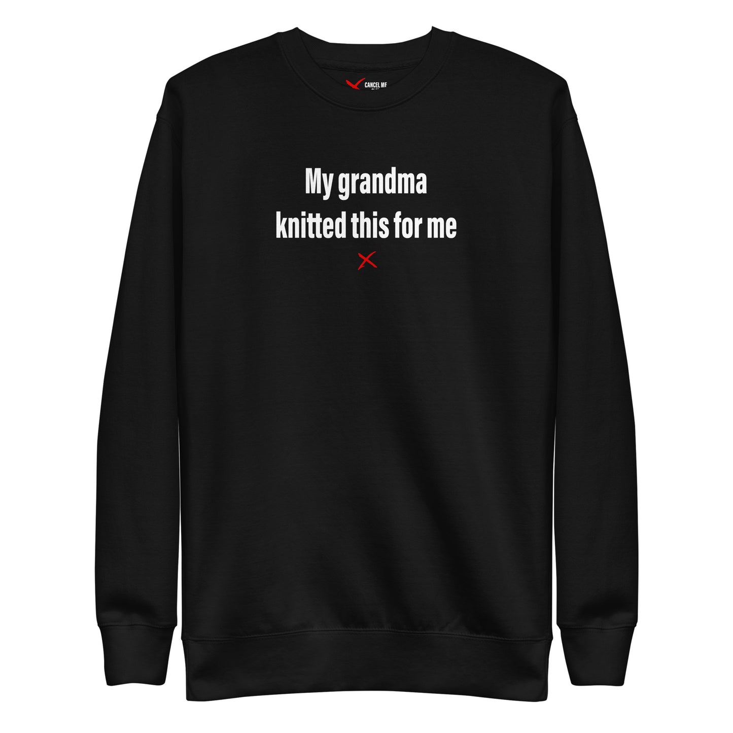 My grandma knitted this for me - Sweatshirt