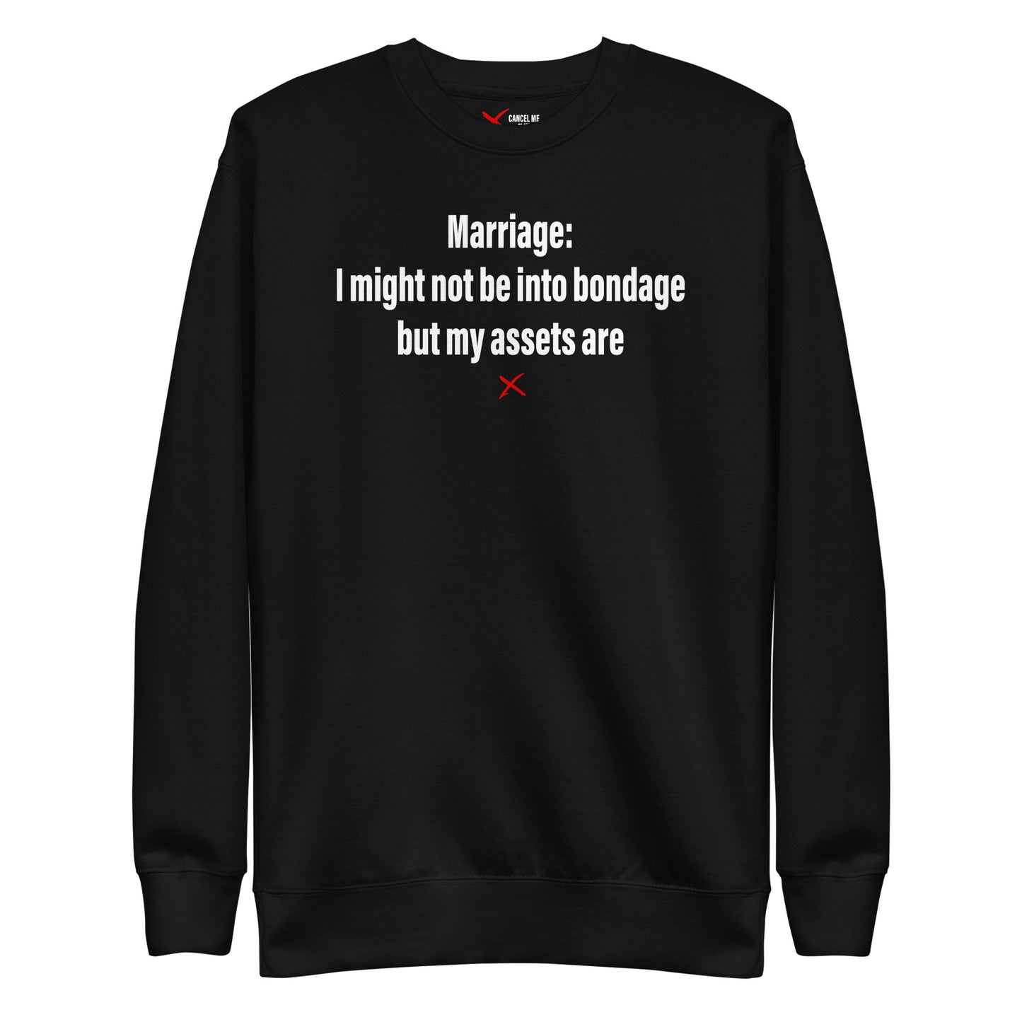 Marriage: I might not be into bondage but my assets are - Sweatshirt