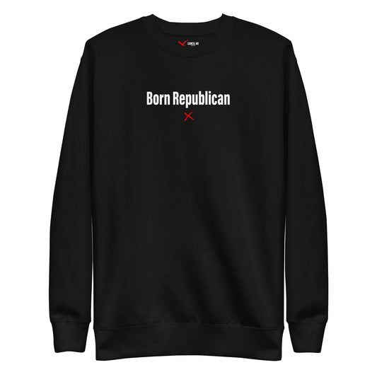 Born Republican - Sweatshirt