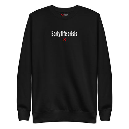 Early life crisis - Sweatshirt