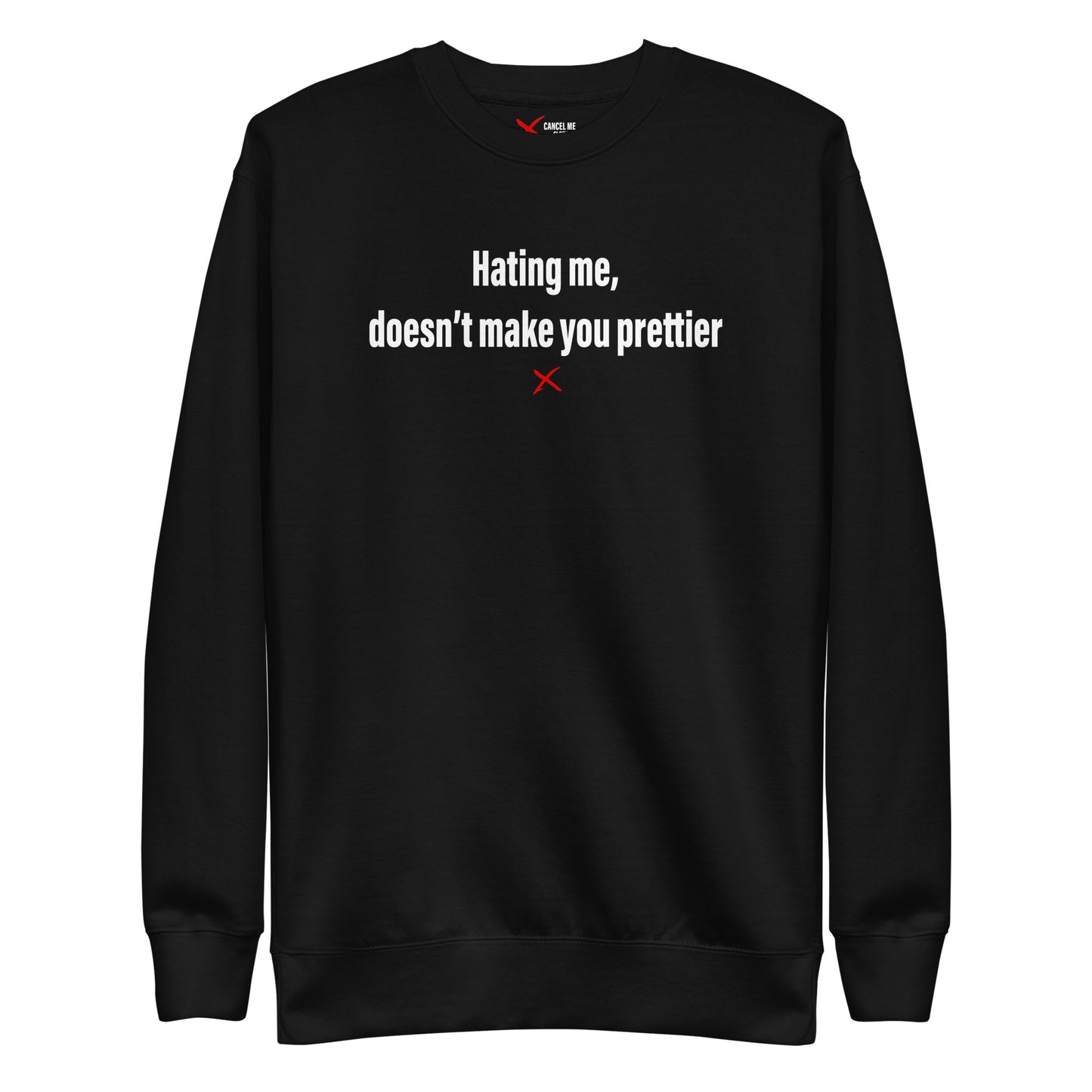 Hating me, doesn't make you prettier - Sweatshirt
