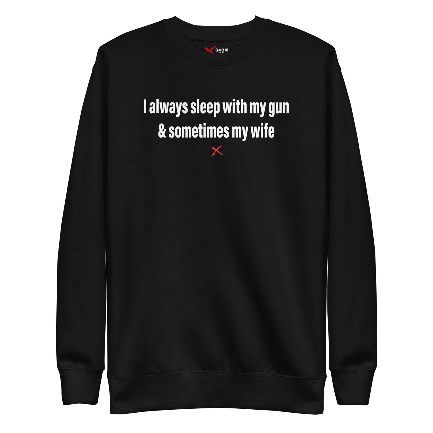 I always sleep with my gun & sometimes my wife - Sweatshirt