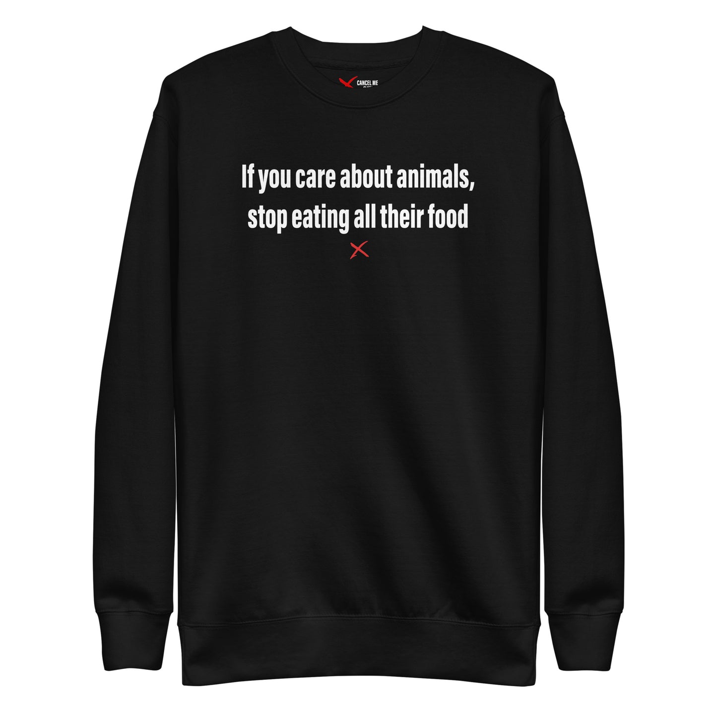 If you care about animals, stop eating all their food - Sweatshirt