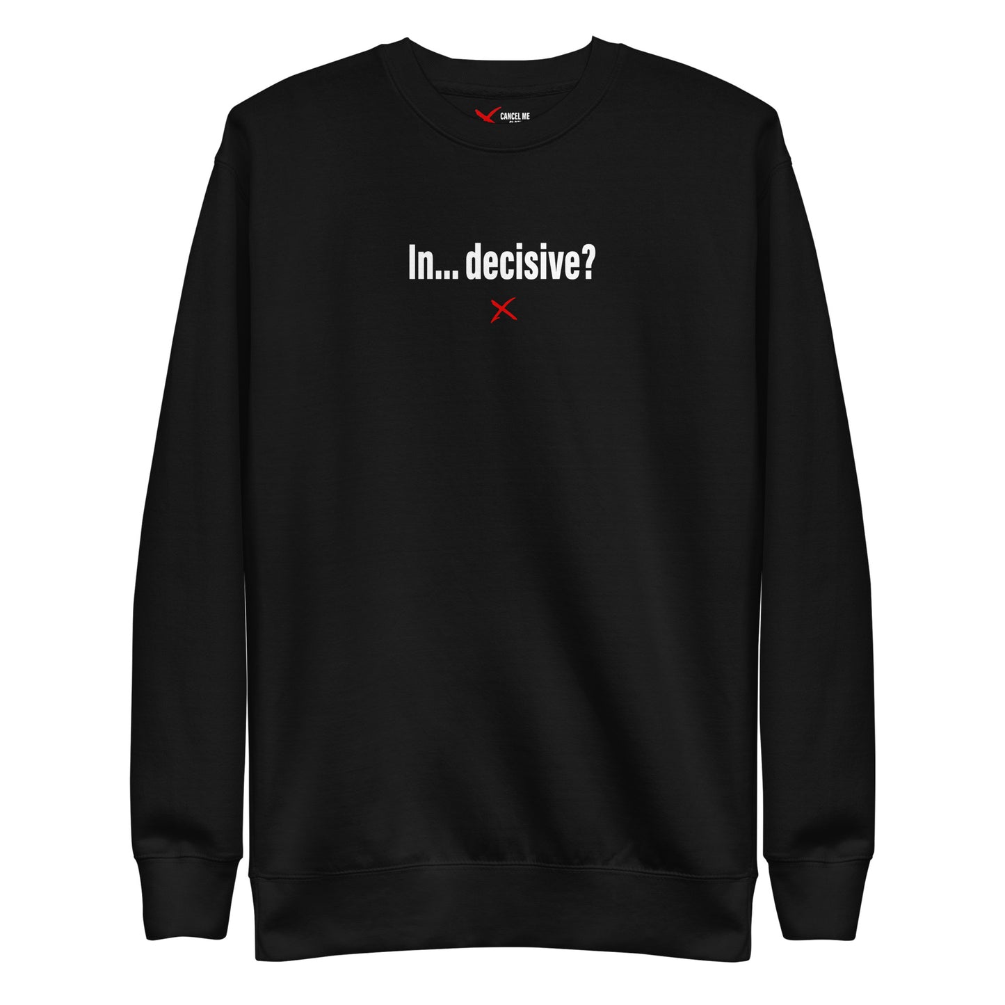 In... decisive? - Sweatshirt