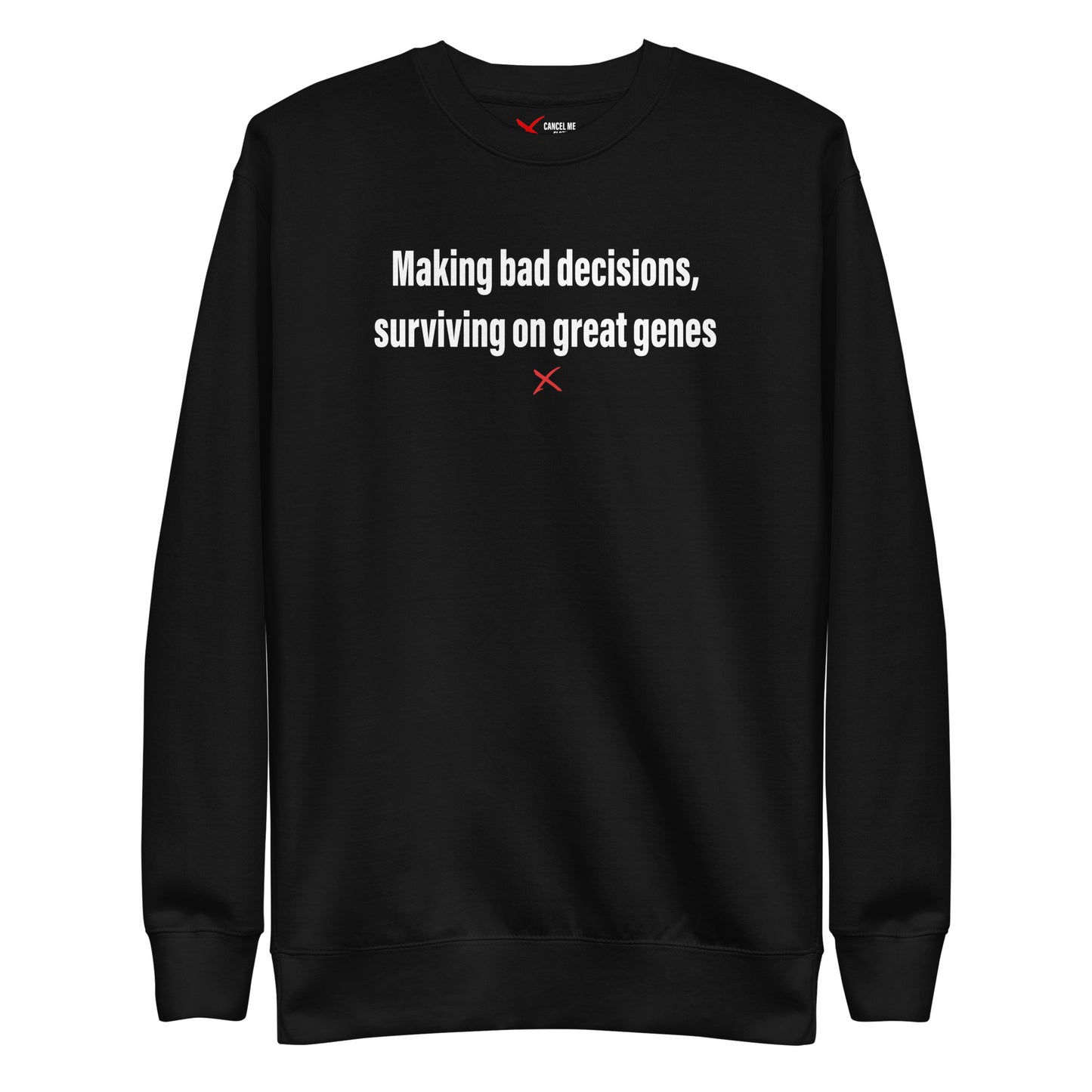 Making bad decisions, surviving on great genes - Sweatshirt