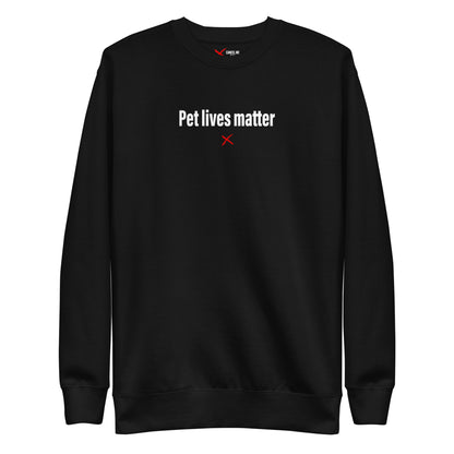 Pet lives matter - Sweatshirt