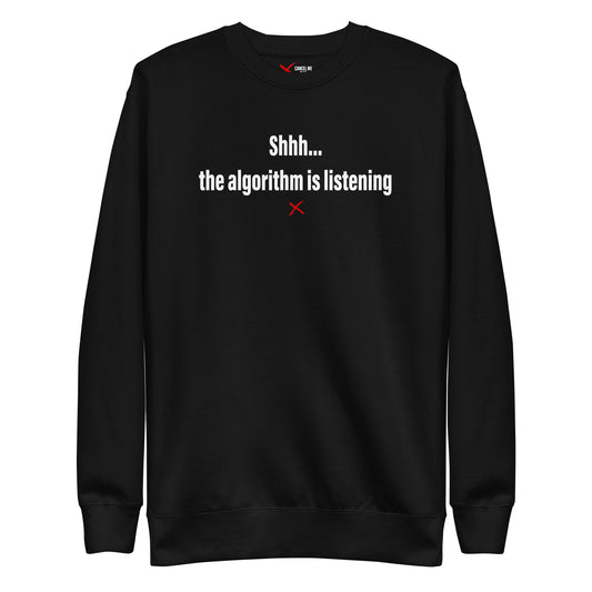 Shhh... the algorithm is listening - Sweatshirt