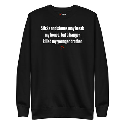 Sticks and stones may break my bones, but a hanger killed my younger brother - Sweatshirt