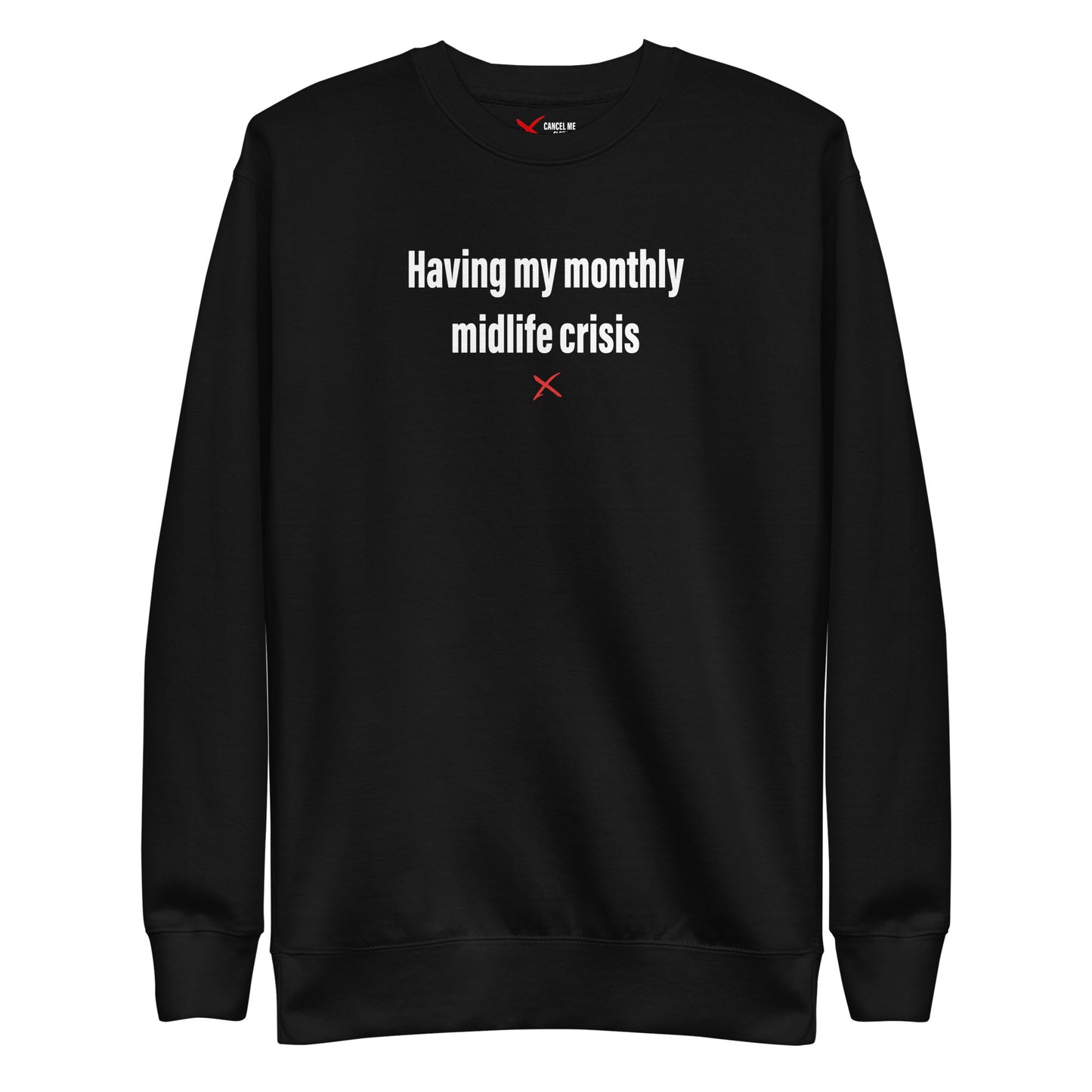 Having my monthly midlife crisis - Sweatshirt