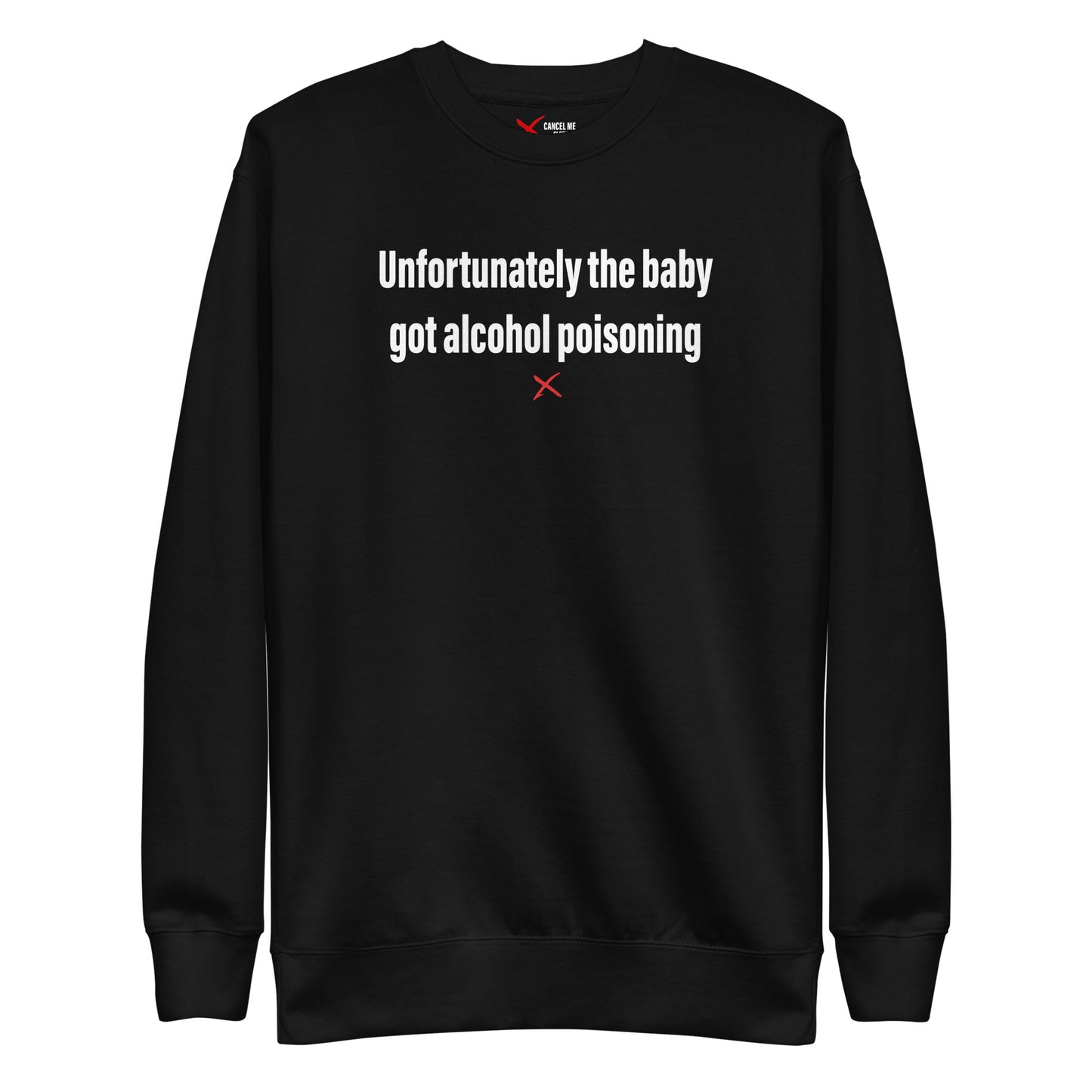 Unfortunately the baby got alcohol poisoning - Sweatshirt