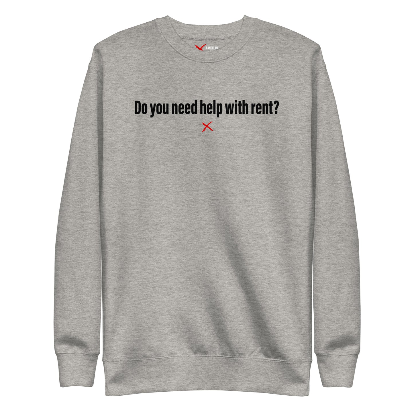 Do you need help with rent? - Sweatshirt