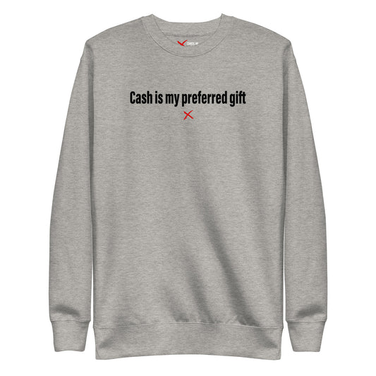 Cash is my preferred gift - Sweatshirt